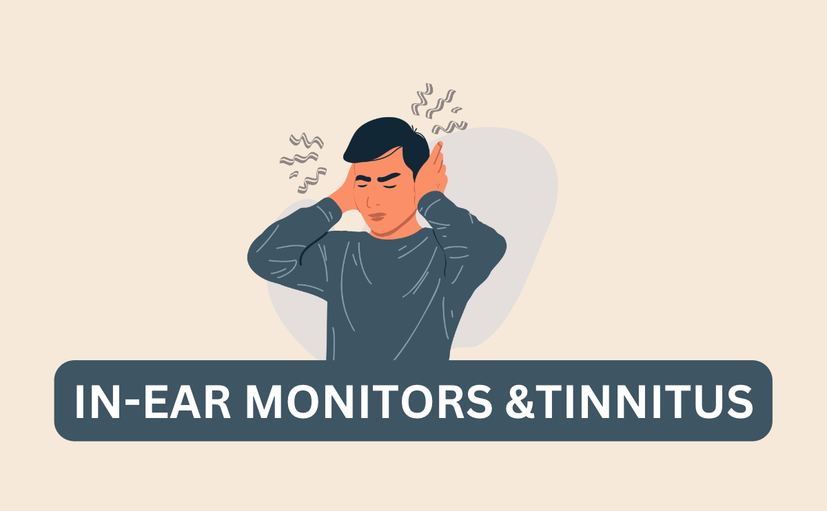 Everything You Need to Know About In-Ear Monitors and Tinnitus