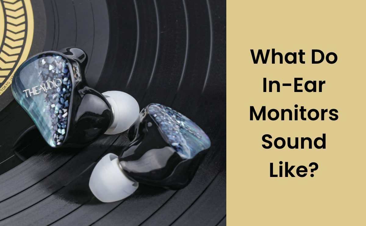 What Do In-Ear Monitors Sound Like?