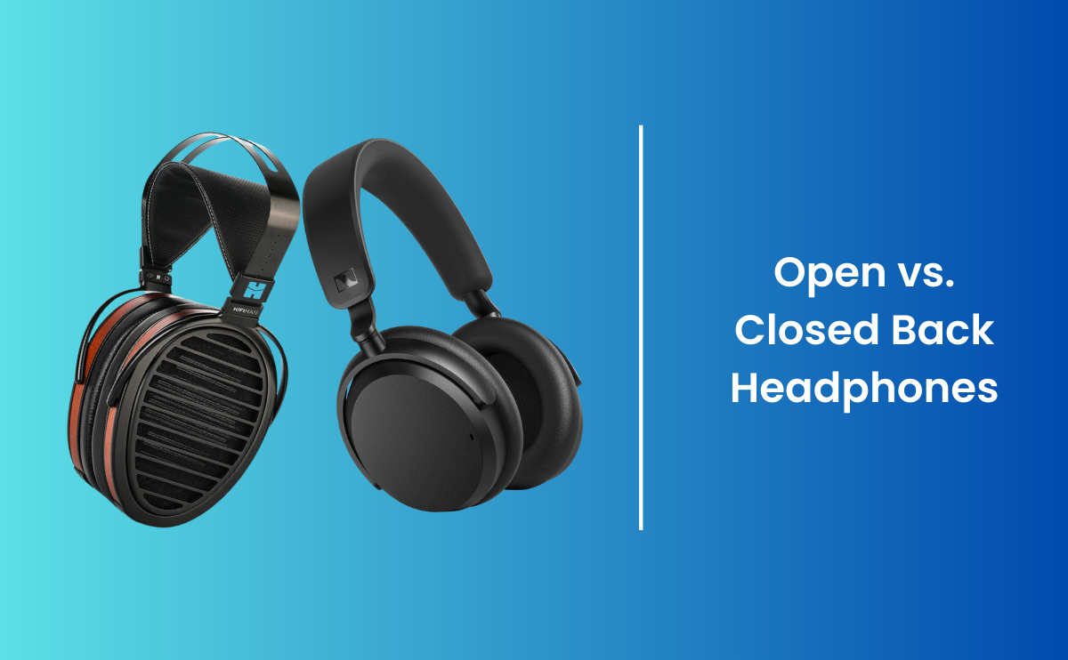 Open vs. Closed Back Headphones: Which One Fits Your Listening Style?