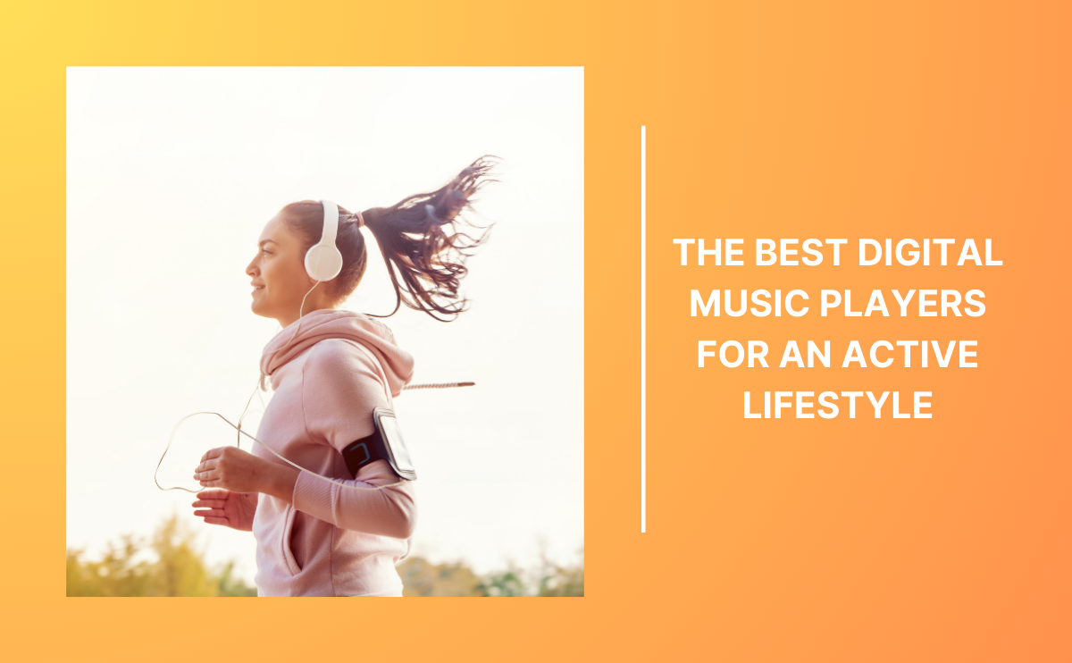 The Best Digital Music Players for an Active Lifestyle: Your Ultimate Guide