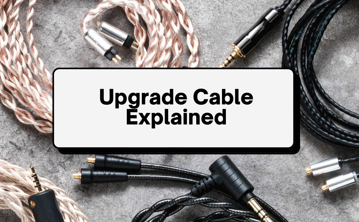 Upgrade cables for IEMs and Headphones: Are They Worth the Investment?