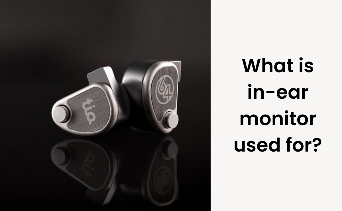 What Is an In-Ear Monitor and What Is It Used For?